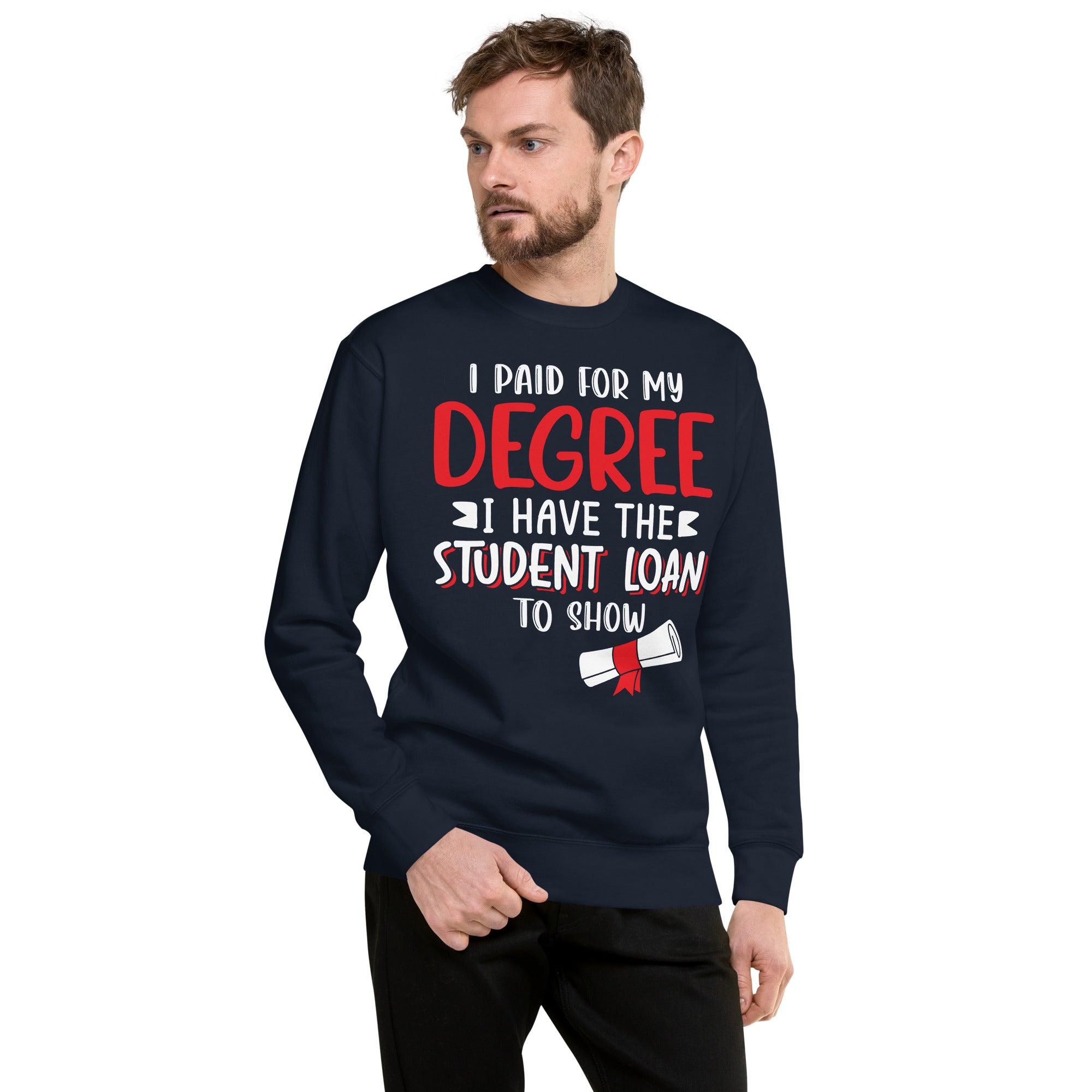 I Paid For My Degree Unisex Premium Sweatshirt