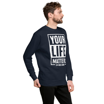 Your Life Matters So Does Mine Unisex Premium Sweatshirt