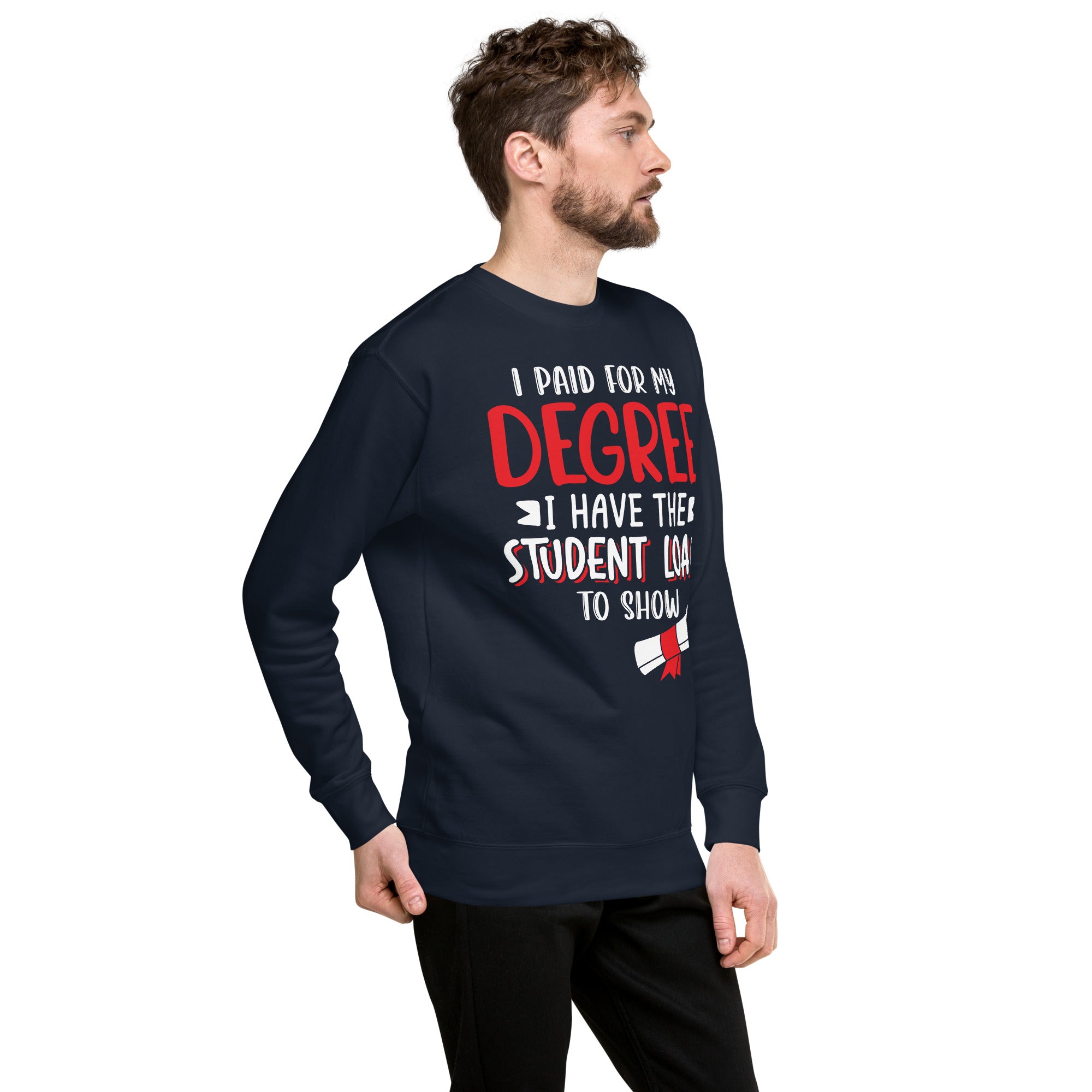 I Paid For My Degree Unisex Premium Sweatshirt