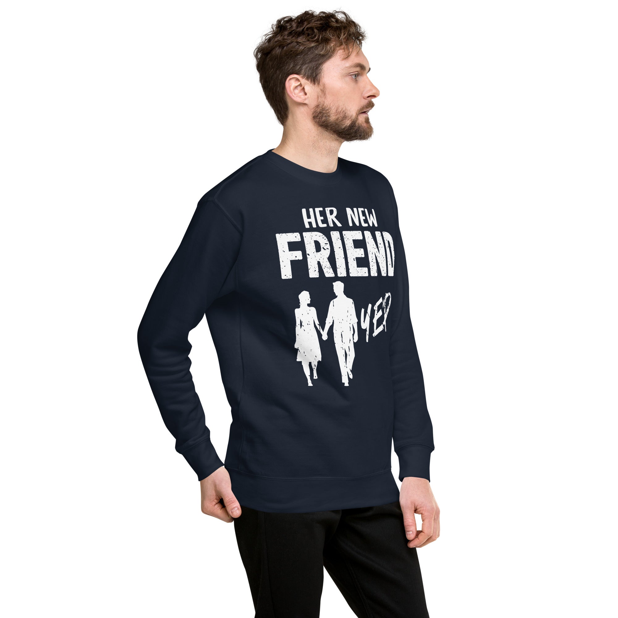 Her New Friend yep! Unisex Premium Sweatshirt