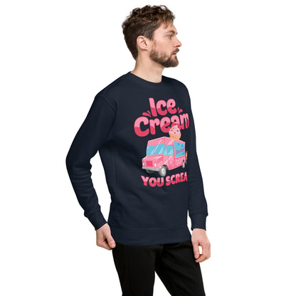 Ice Cream You Scream Unisex Premium Sweatshirt