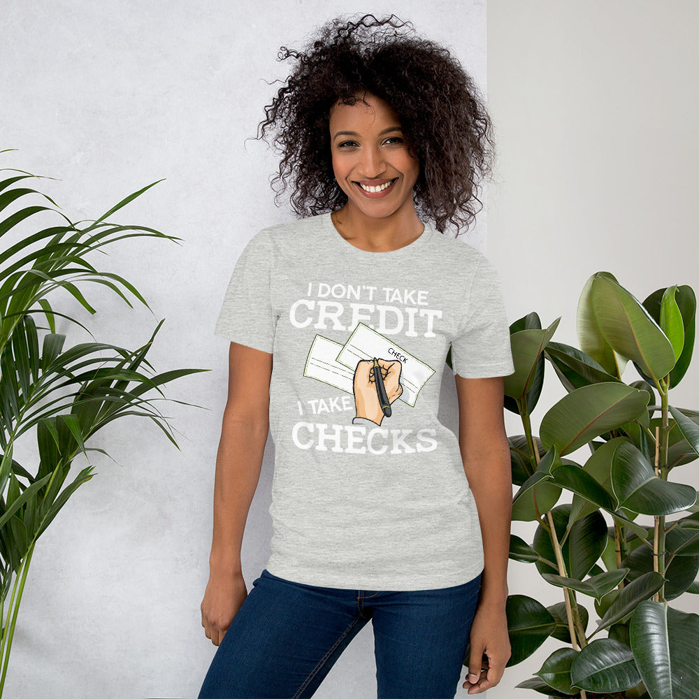 I Don't Take Credit I Take Checks  Unisex T-shirt