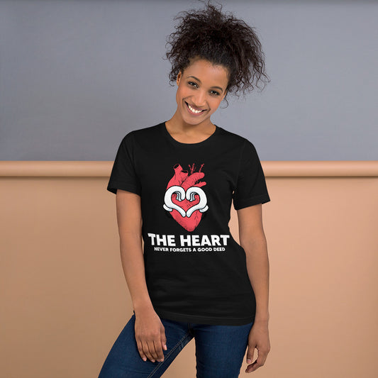 The Heart Never Forgets A Good Deed Unisex T-shirt