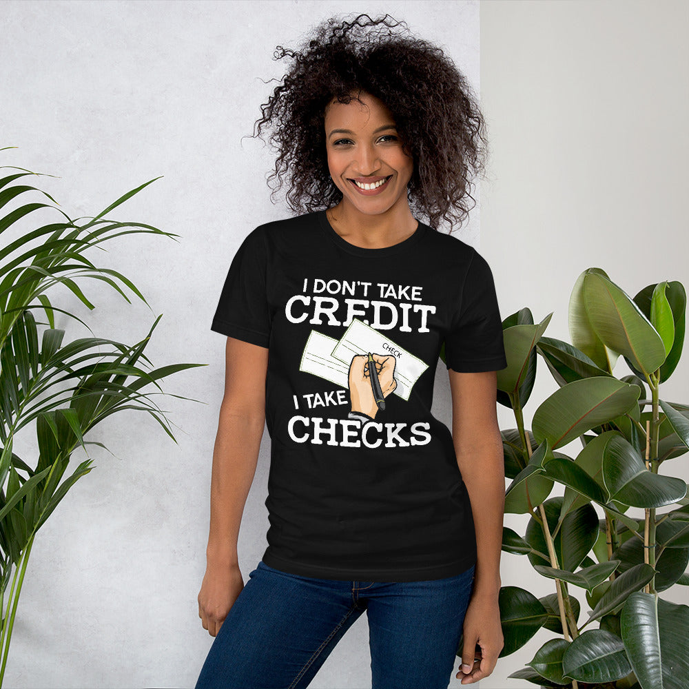I Don't Take Credit I Take Checks  Unisex T-shirt