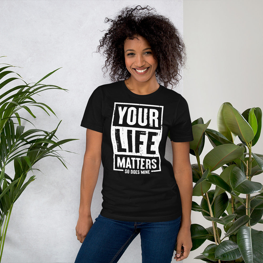 Your Life Matters So Does Mine Unisex T-shirt