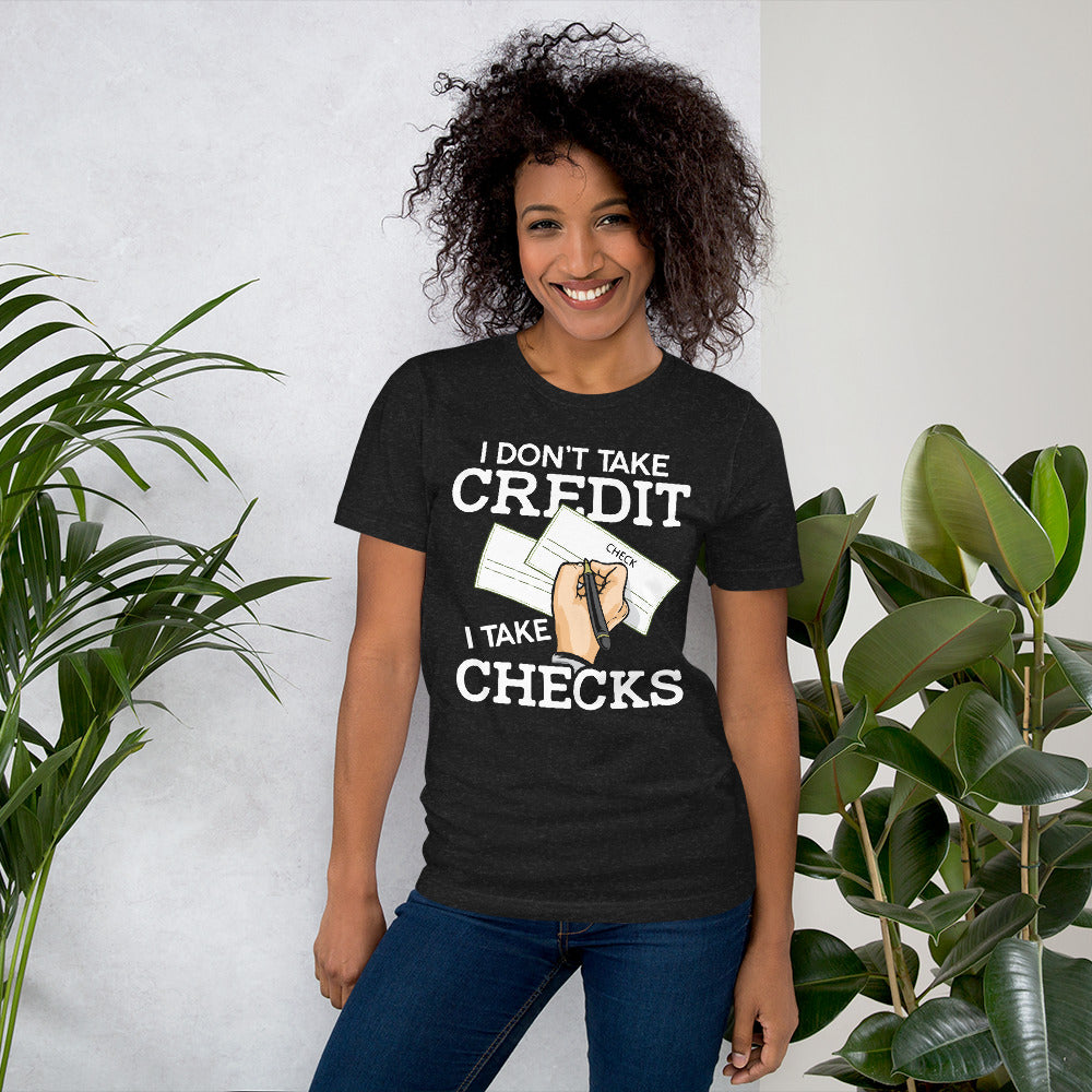 I Don't Take Credit I Take Checks  Unisex T-shirt