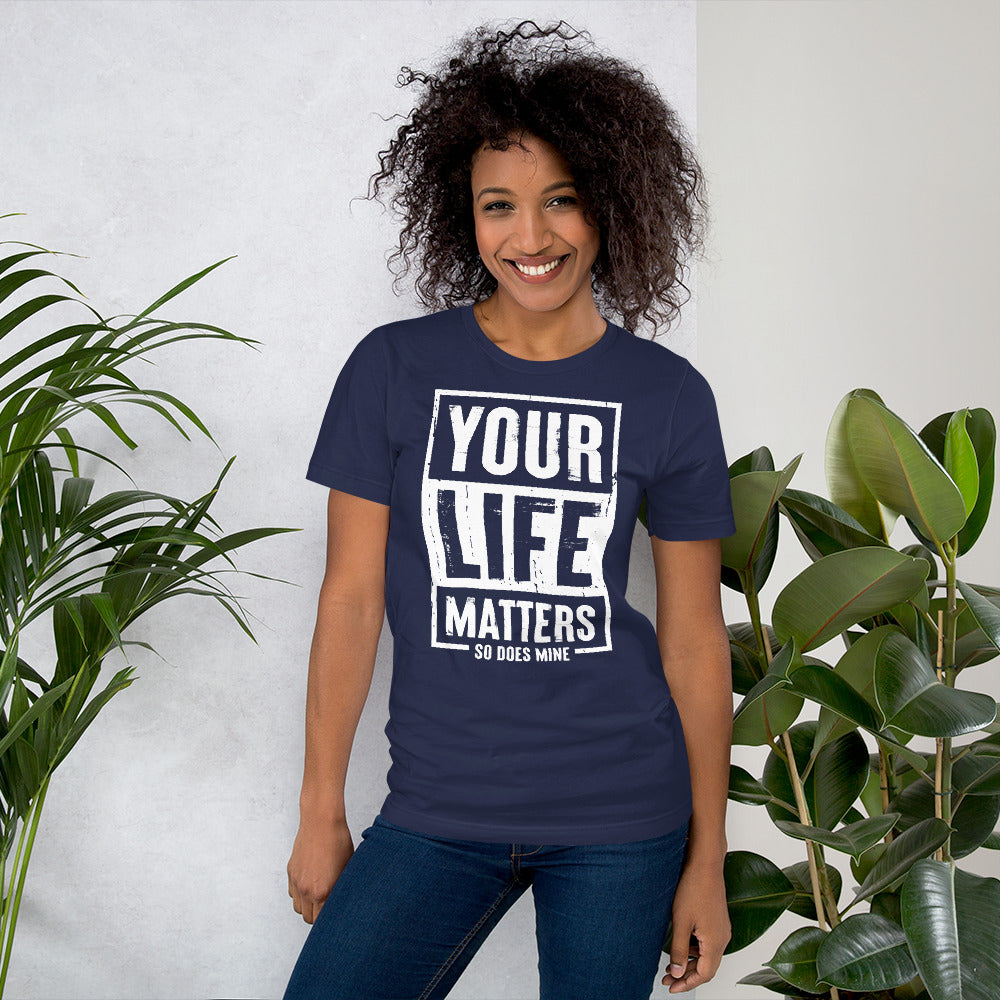 Your Life Matters So Does Mine Unisex T-shirt