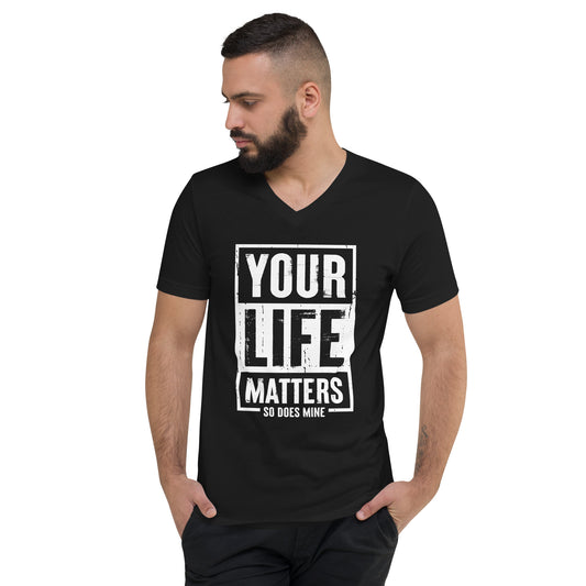 Your Life Matters So Does Mine Unisex Short Sleeve V-Neck T-Shirt