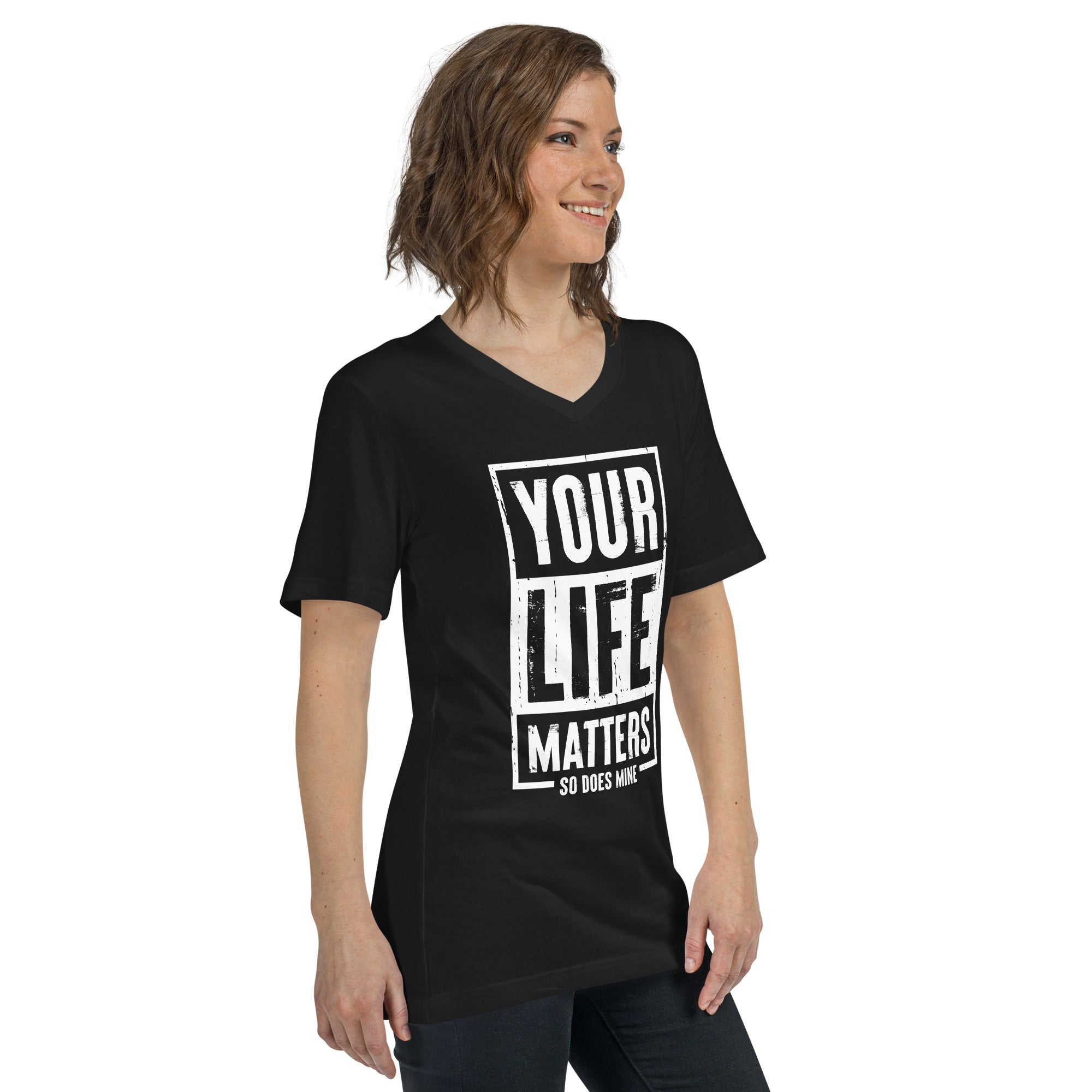 Your Life Matters So Does Mine Unisex Short Sleeve V-Neck T-Shirt