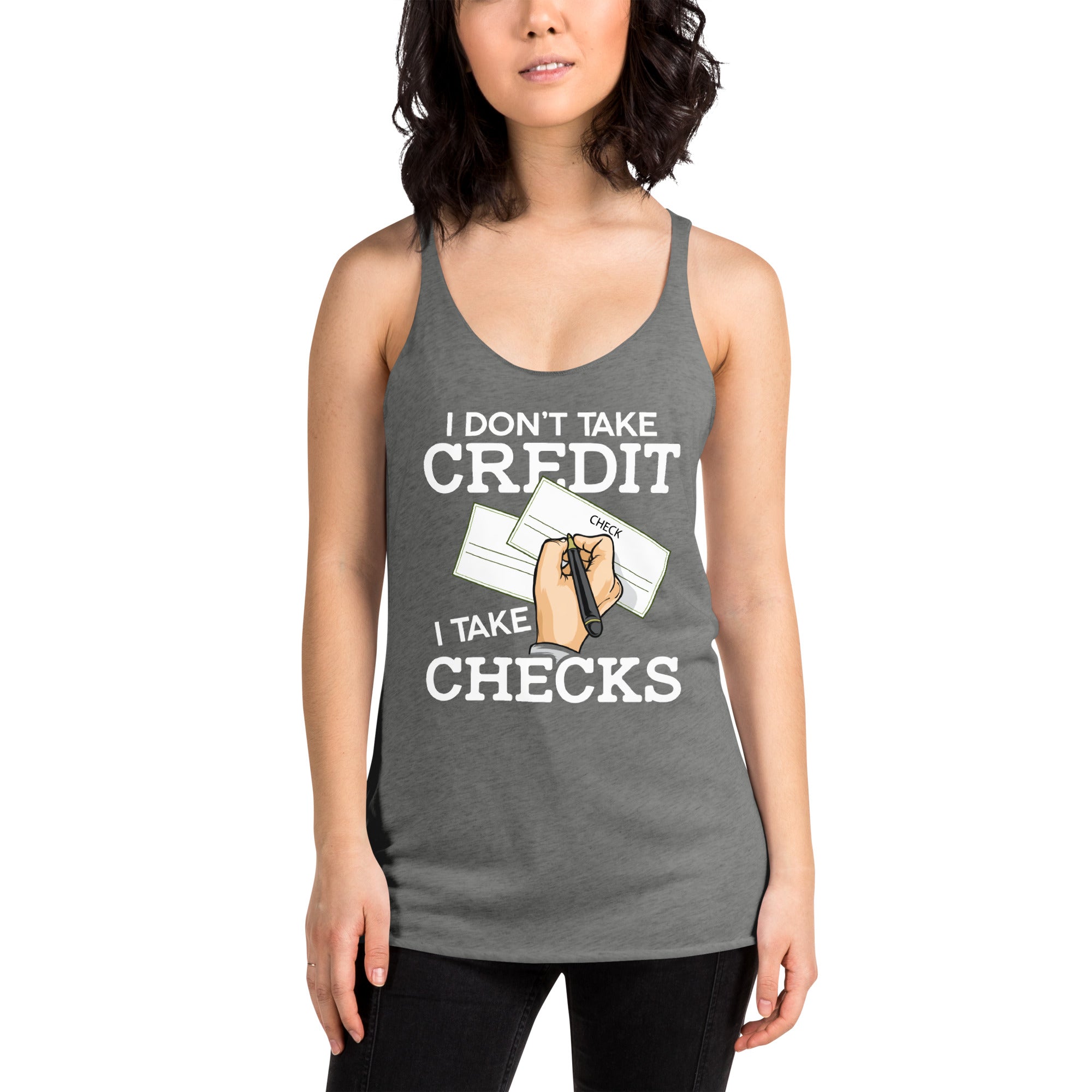 I Don't Take Credit I Take Checks Women's Racerback Tank