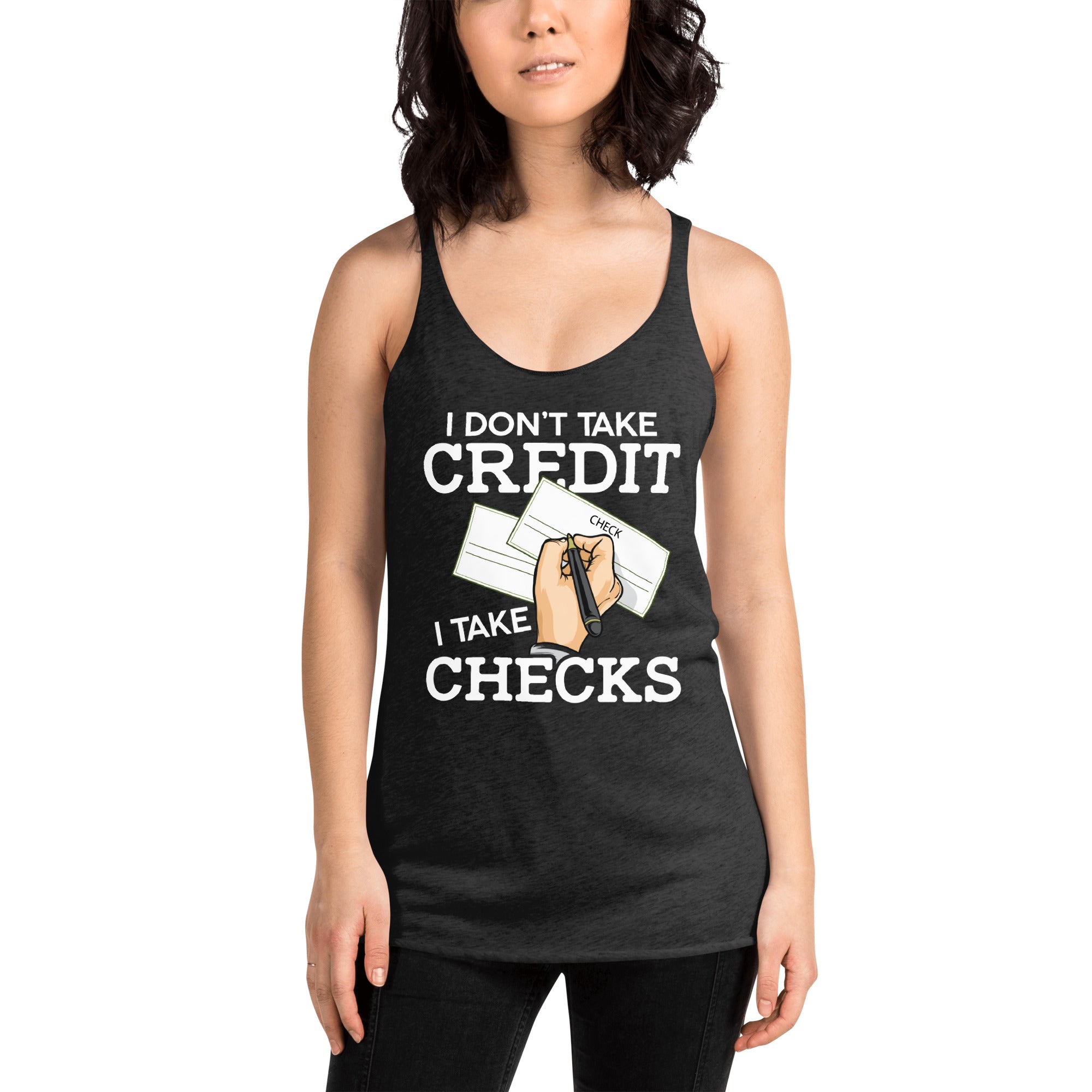 I Don't Take Credit I Take Checks Women's Racerback Tank