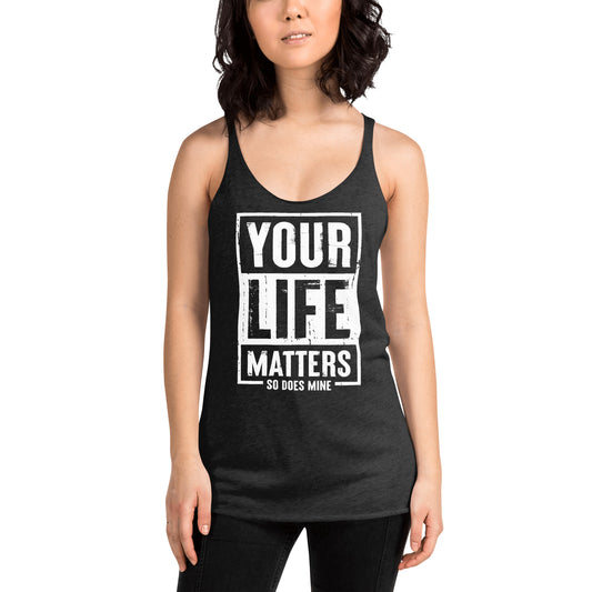 Your Life Matters So Does Mine Women's Racerback Tank