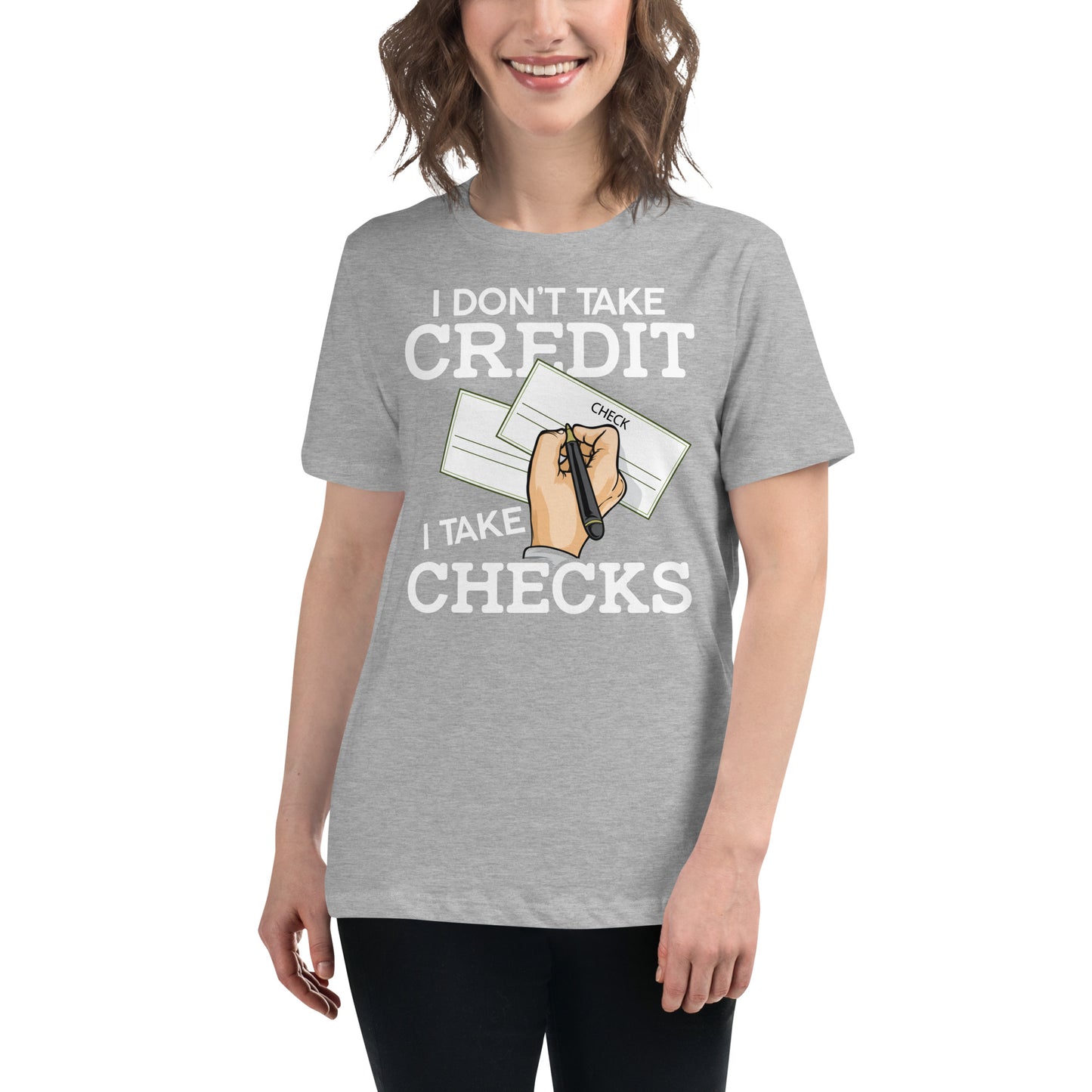 I Don't Take Credit I Take Checks Women's Relaxed T-Shirt