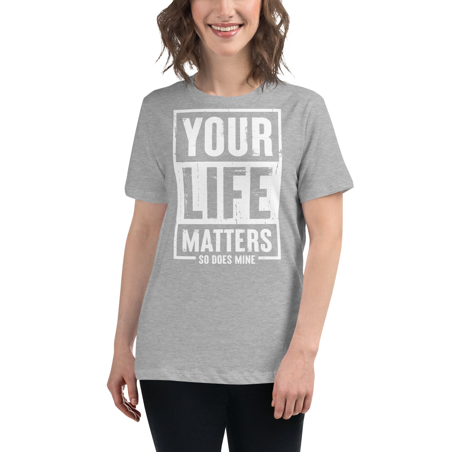 Your Life Matters So Does Mine Women's Relaxed T-Shirt