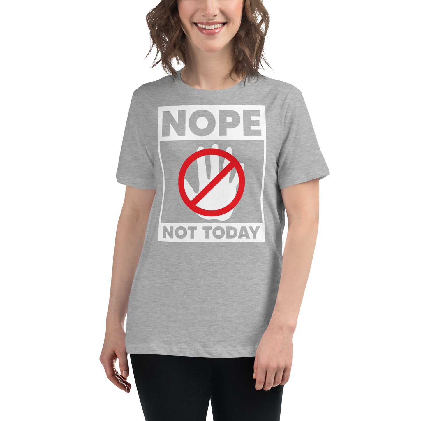 Nope Not Today  Women's Relaxed T-Shirt