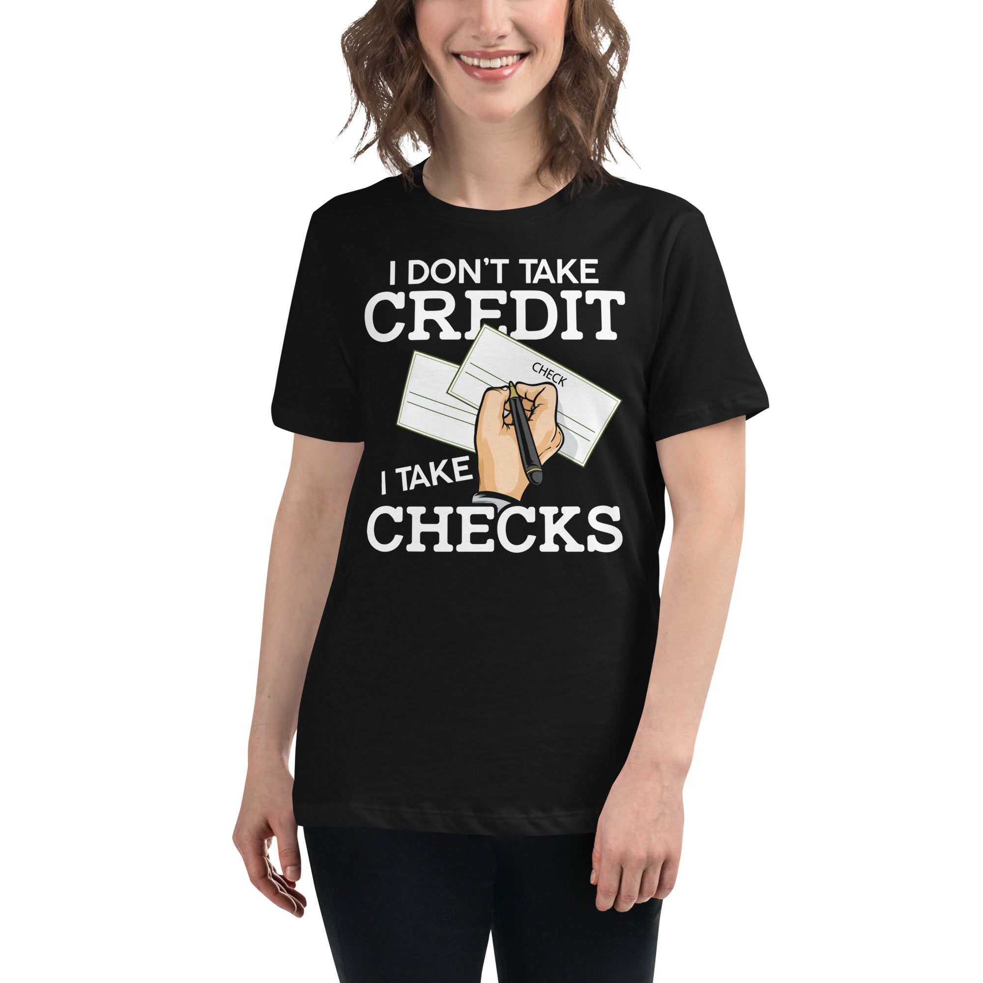 I Don't Take Credit I Take Checks Women's Relaxed T-Shirt