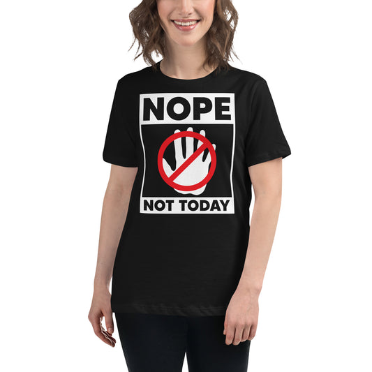 Nope Not Today  Women's Relaxed T-Shirt