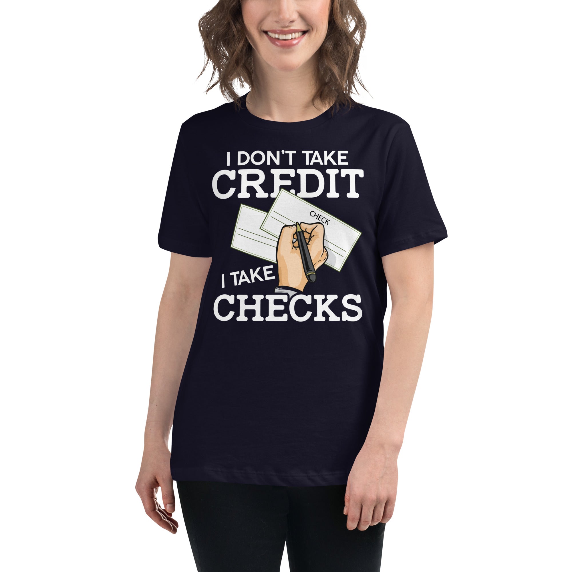 I Don't Take Credit I Take Checks Women's Relaxed T-Shirt